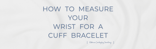 How to Measure Your Wrist for a Cuff Bracelet