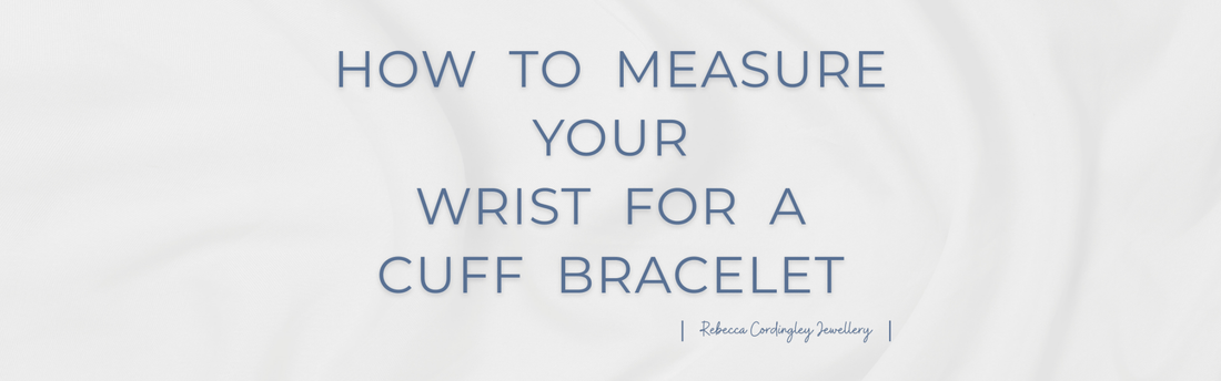 How to Measure Your Wrist for a Cuff Bracelet